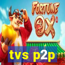 tvs p2p
